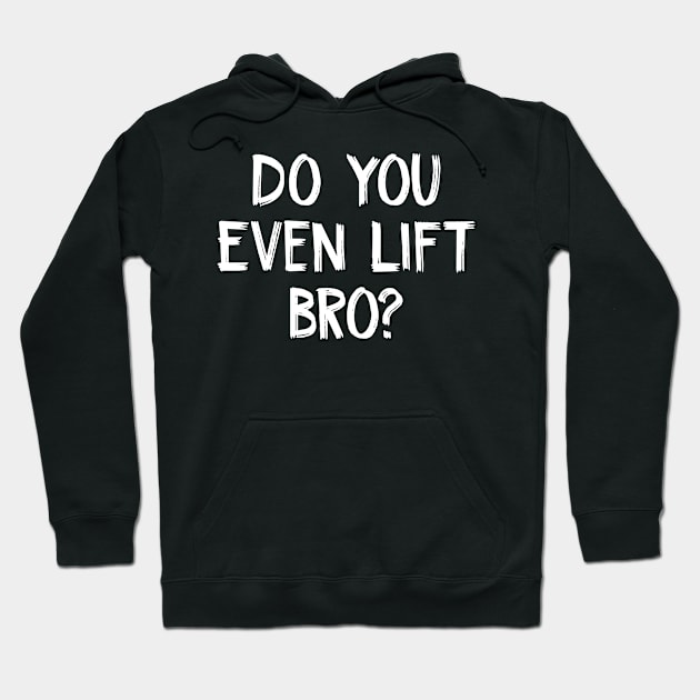 Do You Even Lift bro? Hoodie by TIHONA